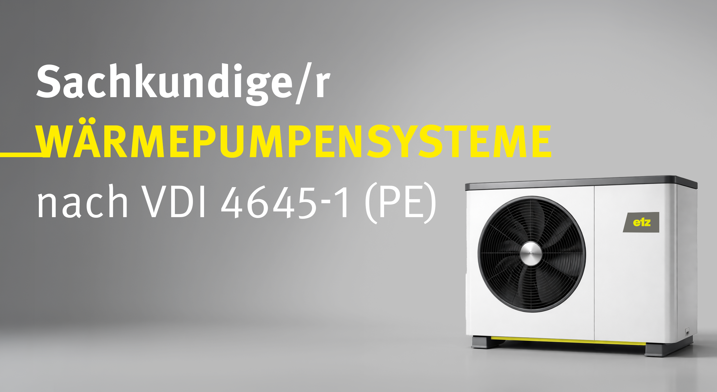 Sachkundige/r für Wärmepumpensysteme nach VDI 4645-1 (PE)  |  18. - 19.02.2027